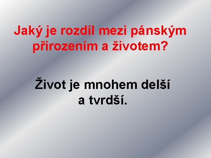 Jaký je rozdíl mezi pánským přirozením a životem? Život je mnohem delší a tvrdší.