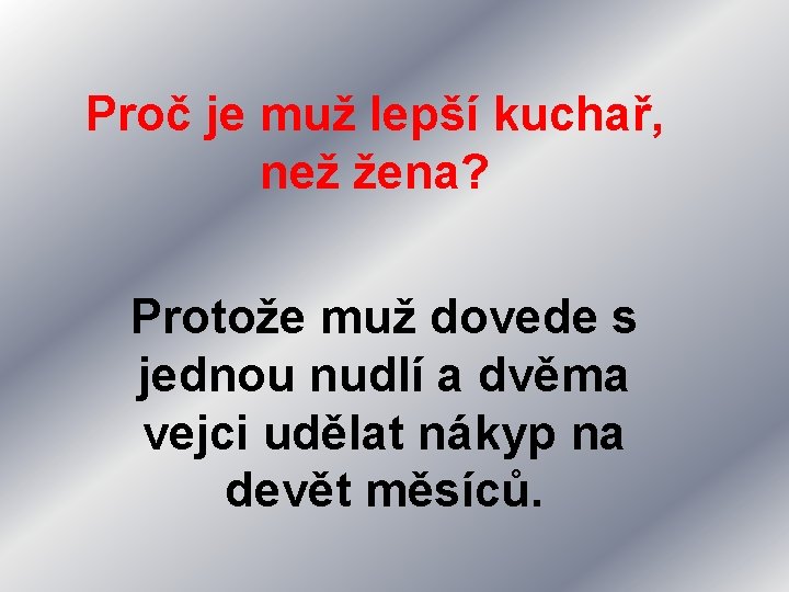 Proč je muž lepší kuchař, než žena? Protože muž dovede s jednou nudlí a