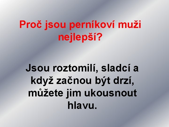 Proč jsou perníkoví muži nejlepší? Jsou roztomilí, sladcí a když začnou být drzí, můžete