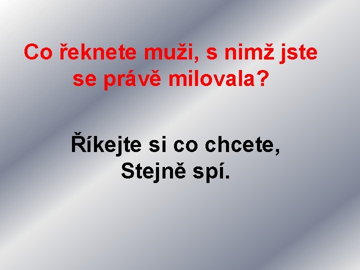 Co řeknete muži, s nimž jste se právě milovala? Říkejte si co chcete, Stejně