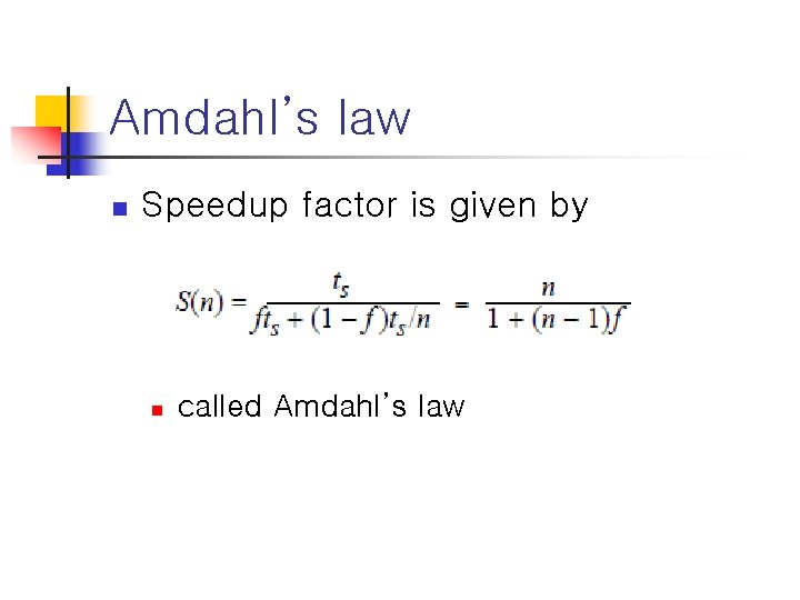 Amdahl’s law n Speedup factor is given by n called Amdahl’s law 