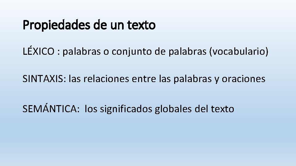 Propiedades de un texto LÉXICO : palabras o conjunto de palabras (vocabulario) SINTAXIS: las