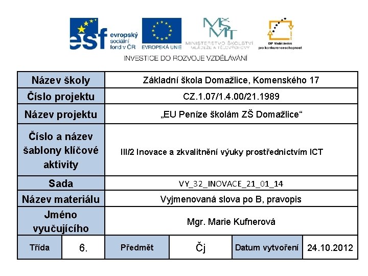 Název školy Základní škola Domažlice, Komenského 17 Číslo projektu CZ. 1. 07/1. 4. 00/21.