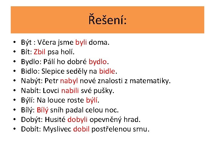 Řešení: • • • Být : Včera jsme byli doma. Bít: Zbil psa holí.