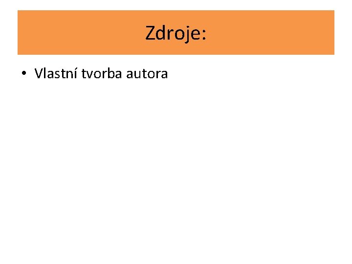 Zdroje: • Vlastní tvorba autora 