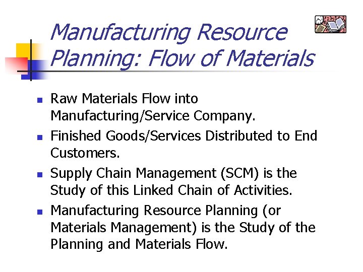 Manufacturing Resource Planning: Flow of Materials n n Raw Materials Flow into Manufacturing/Service Company.