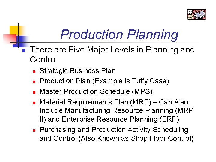 Production Planning n There are Five Major Levels in Planning and Control n n