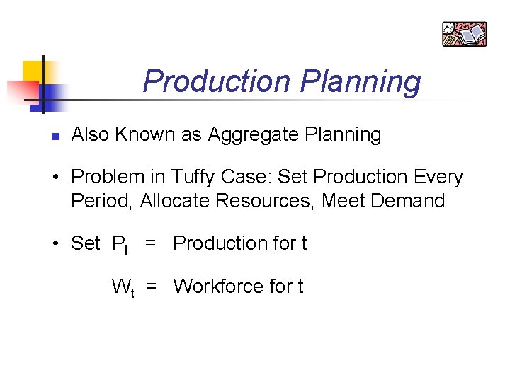 Production Planning n Also Known as Aggregate Planning • Problem in Tuffy Case: Set