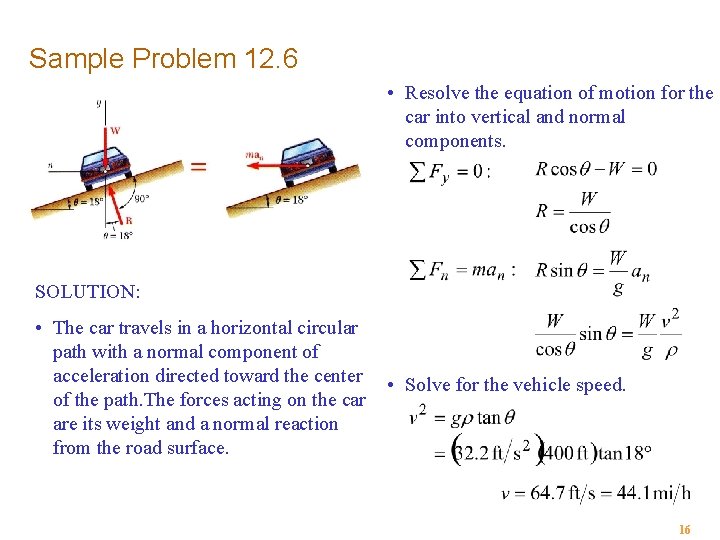 Sample Problem 12. 6 • Resolve the equation of motion for the car into