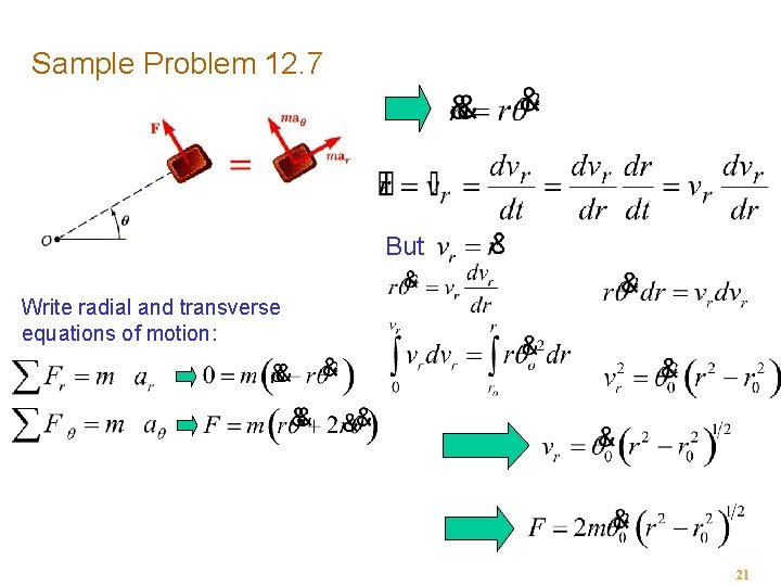 Sample Problem 12. 7 But Write radial and transverse equations of motion: 21 