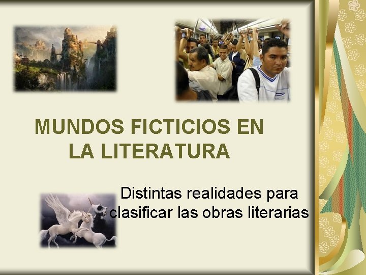 MUNDOS FICTICIOS EN LA LITERATURA Distintas realidades para clasificar las obras literarias 