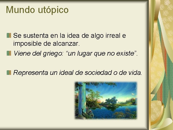 Mundo utópico Se sustenta en la idea de algo irreal e imposible de alcanzar.