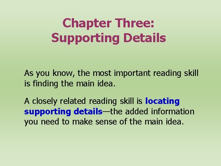 Chapter Three: Supporting Details As you know, the most important reading skill is finding