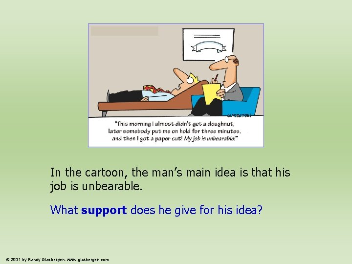 In the cartoon, the man’s main idea is that his job is unbearable. What