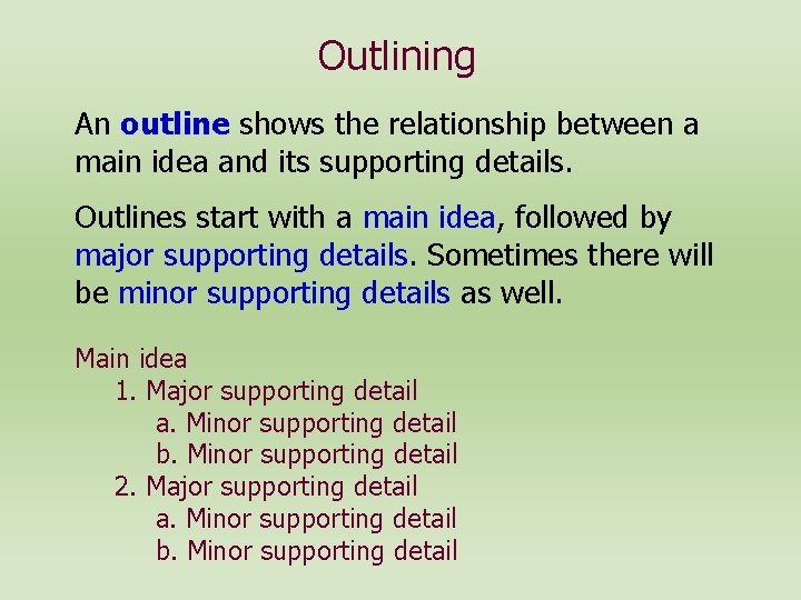 Outlining An outline shows the relationship between a main idea and its supporting details.