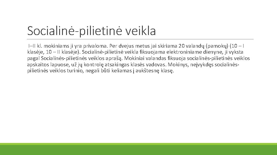 Socialinė-pilietinė veikla I–II kl. mokiniams ji yra privaloma. Per dvejus metus jai skiriama 20