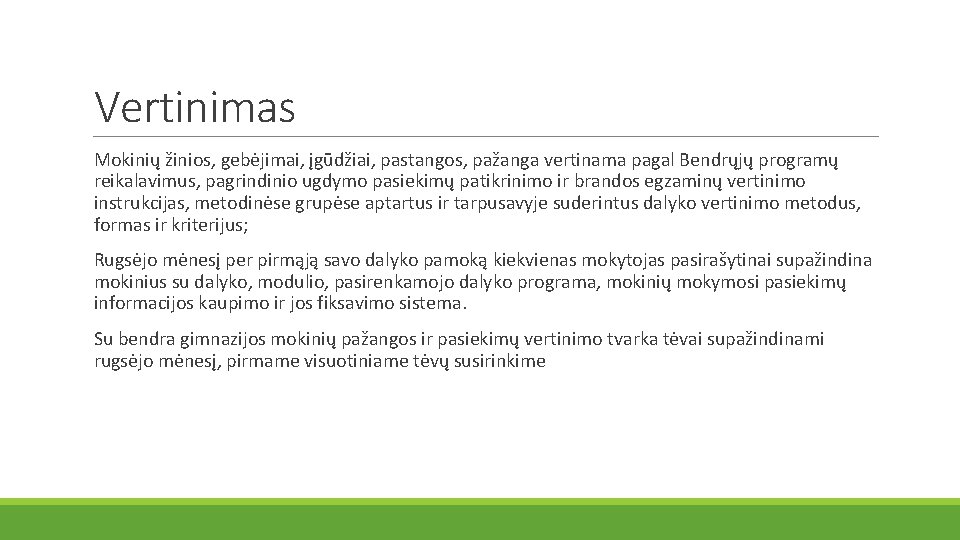 Vertinimas Mokinių žinios, gebėjimai, įgūdžiai, pastangos, pažanga vertinama pagal Bendrųjų programų reikalavimus, pagrindinio ugdymo