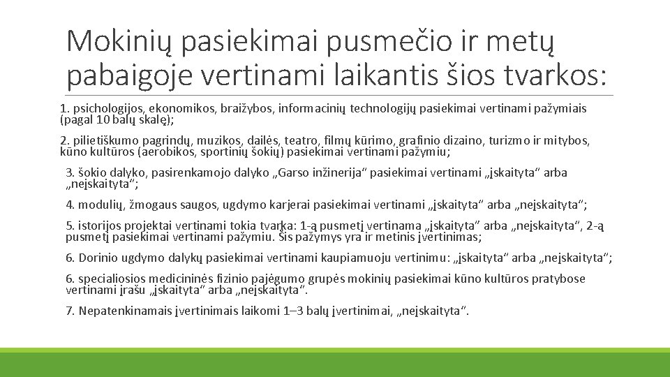 Mokinių pasiekimai pusmečio ir metų pabaigoje vertinami laikantis šios tvarkos: 1. psichologijos, ekonomikos, braižybos,