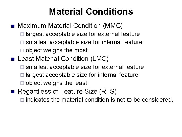 Material Conditions n Maximum Material Condition (MMC) ¨ largest acceptable size for external feature Material Conditions n Maximum Material Condition (MMC) ¨ largest acceptable size for external feature