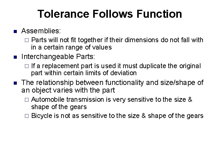 Tolerance Follows Function n Assemblies: ¨ n Interchangeable Parts: ¨ n Parts will not Tolerance Follows Function n Assemblies: ¨ n Interchangeable Parts: ¨ n Parts will not