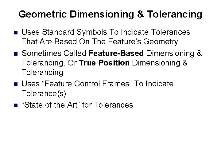 Geometric Dimensioning & Tolerancing n n Uses Standard Symbols To Indicate Tolerances That Are Geometric Dimensioning & Tolerancing n n Uses Standard Symbols To Indicate Tolerances That Are