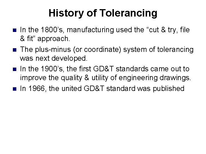 History of Tolerancing n n In the 1800’s, manufacturing used the “cut & try, History of Tolerancing n n In the 1800’s, manufacturing used the “cut & try,