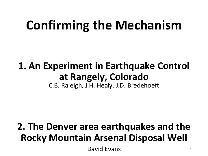 Confirming the Mechanism 1. An Experiment in Earthquake Control at Rangely, Colorado C. B.