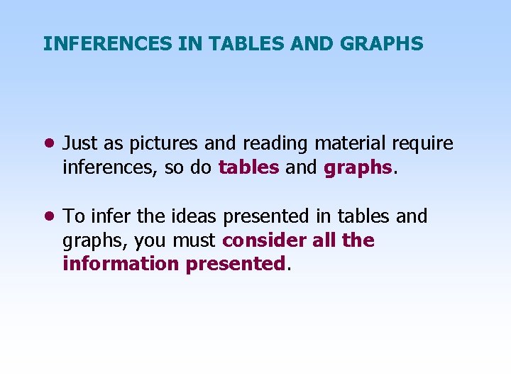INFERENCES IN TABLES AND GRAPHS • Just as pictures and reading material require inferences,