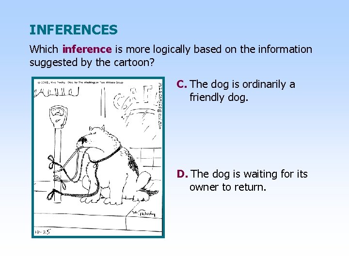 INFERENCES Which inference is more logically based on the information suggested by the cartoon?