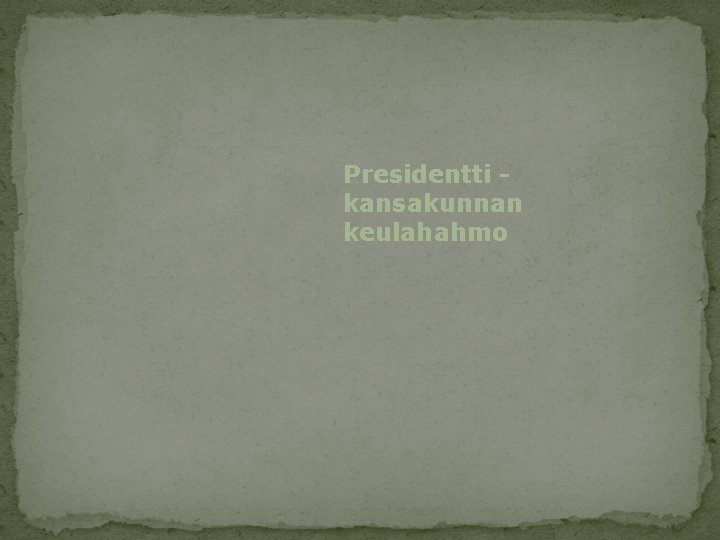 Presidentti kansakunnan keulahahmo 