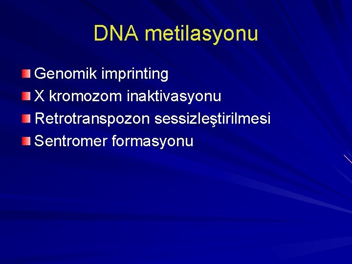 DNA metilasyonu Genomik imprinting X kromozom inaktivasyonu Retrotranspozon sessizleştirilmesi Sentromer formasyonu 