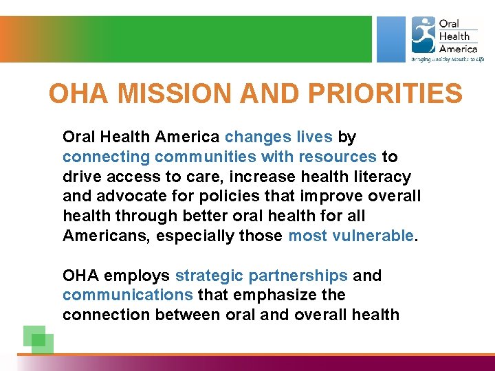 OHA MISSION AND PRIORITIES Oral Health America changes lives by connecting communities with resources
