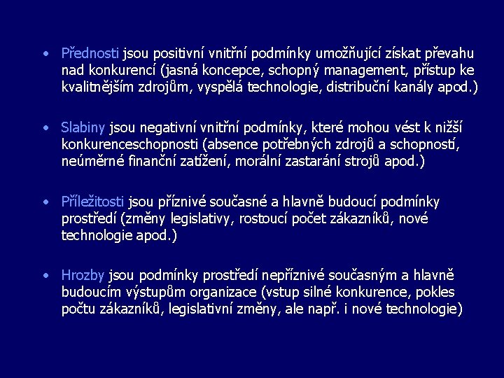  • Přednosti jsou positivní vnitřní podmínky umožňující získat převahu nad konkurencí (jasná koncepce,