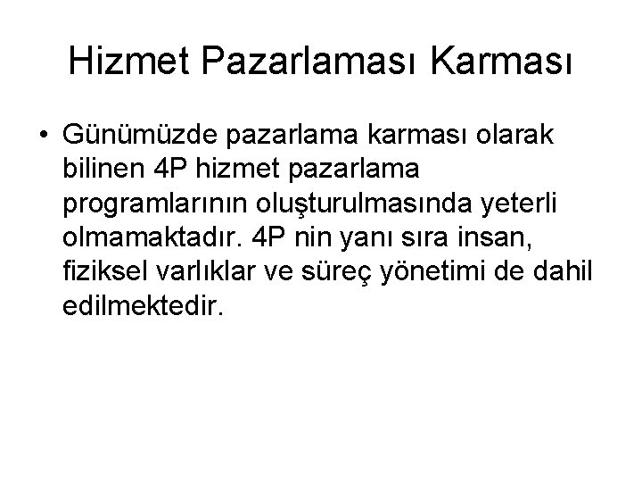 Hizmet Pazarlaması Karması • Günümüzde pazarlama karması olarak bilinen 4 P hizmet pazarlama programlarının