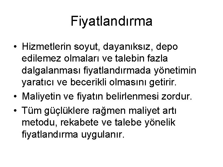 Fiyatlandırma • Hizmetlerin soyut, dayanıksız, depo edilemez olmaları ve talebin fazla dalgalanması fiyatlandırmada yönetimin