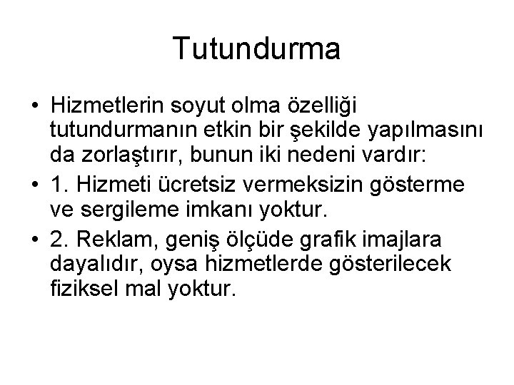 Tutundurma • Hizmetlerin soyut olma özelliği tutundurmanın etkin bir şekilde yapılmasını da zorlaştırır, bunun