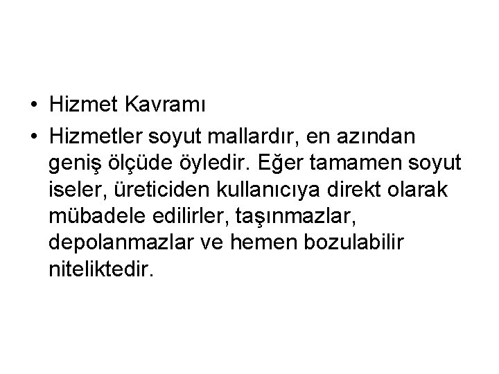  • Hizmet Kavramı • Hizmetler soyut mallardır, en azından geniş ölçüde öyledir. Eğer