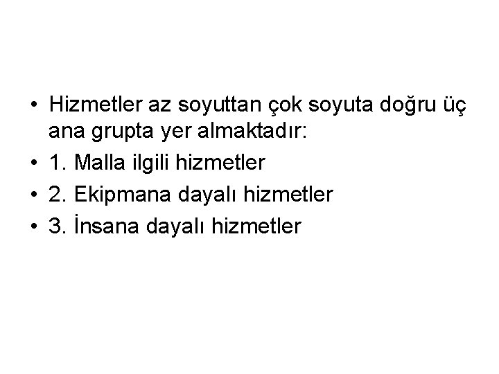  • Hizmetler az soyuttan çok soyuta doğru üç ana grupta yer almaktadır: •