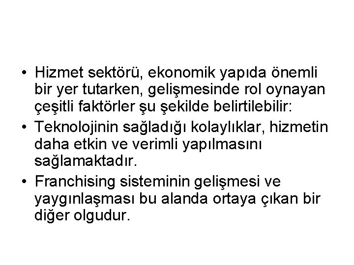  • Hizmet sektörü, ekonomik yapıda önemli bir yer tutarken, gelişmesinde rol oynayan çeşitli