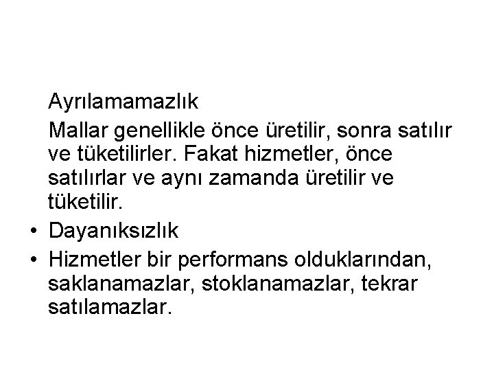 Ayrılamamazlık Mallar genellikle önce üretilir, sonra satılır ve tüketilirler. Fakat hizmetler, önce satılırlar ve