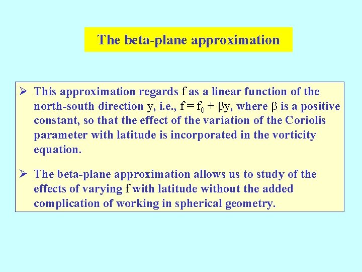 The beta-plane approximation Ø This approximation regards f as a linear function of the