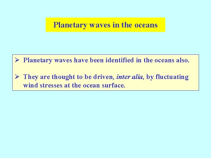 Planetary waves in the oceans Ø Planetary waves have been identified in the oceans