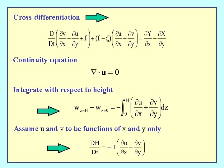 Cross-differentiation Continuity equation Integrate with respect to height Assume u and v to be