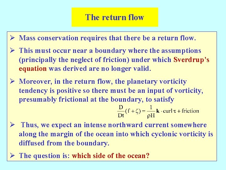 The return flow Ø Mass conservation requires that there be a return flow. Ø