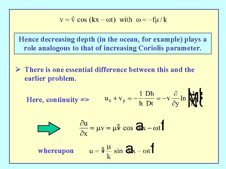 Hence decreasing depth (in the ocean, for example) plays a role analogous to that