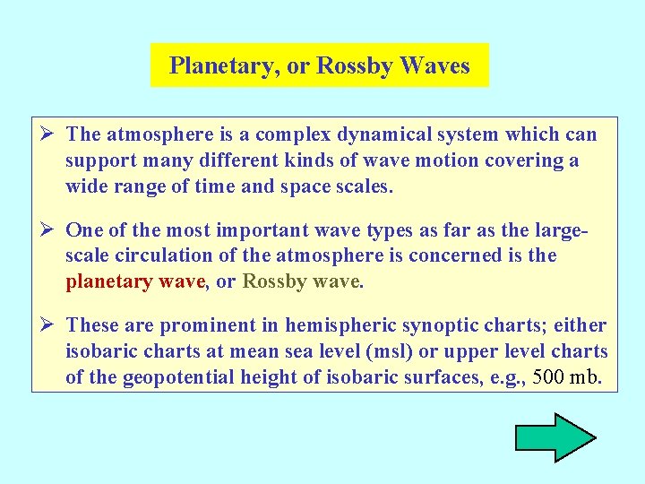 Planetary, or Rossby Waves Ø The atmosphere is a complex dynamical system which can