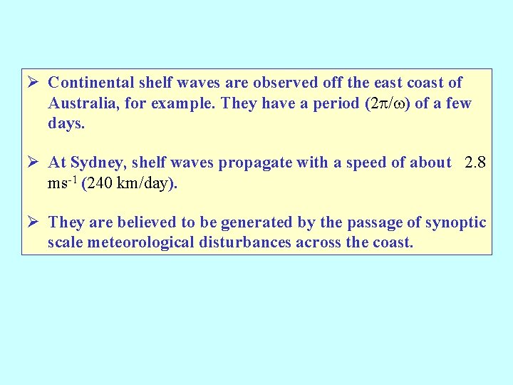 Ø Continental shelf waves are observed off the east coast of Australia, for example.