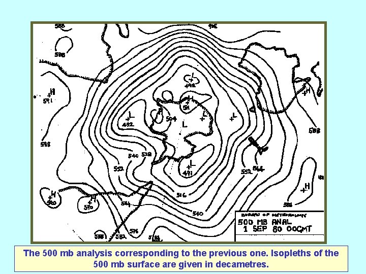 The 500 mb analysis corresponding to the previous one. Isopleths of the 500 mb