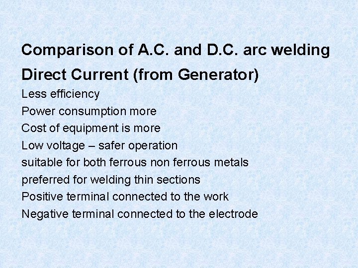 Comparison of A. C. and D. C. arc welding Direct Current (from Generator) Less