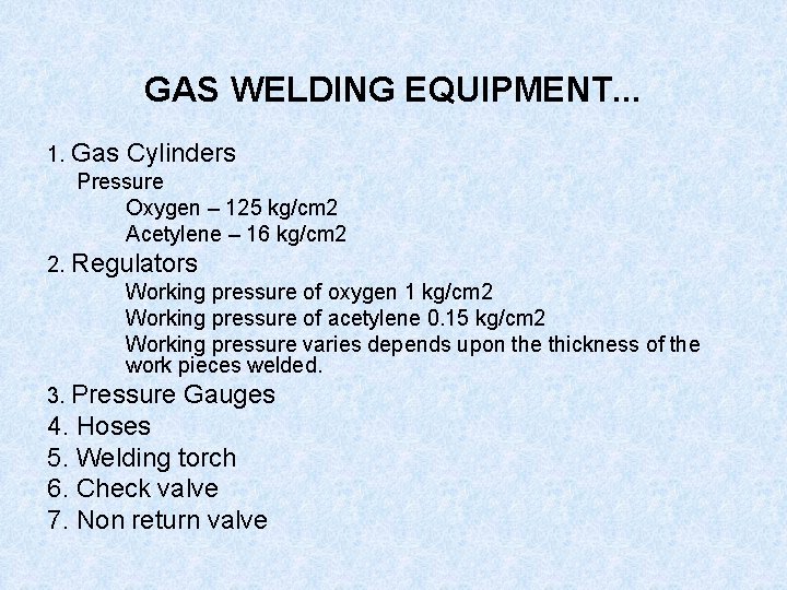 GAS WELDING EQUIPMENT. . . 1. Gas Cylinders Pressure Oxygen – 125 kg/cm 2